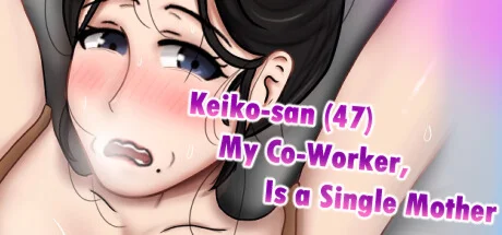 Keiko-san 47 my co-worker is a single mother STEAM