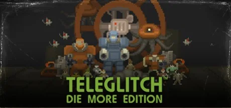 Teleglitch: Die More Edition Steam Ключ / Global
